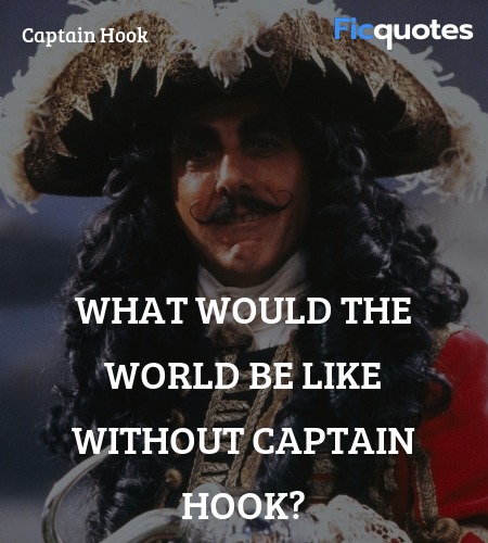 What would the world be like without Captain Hook... quote image