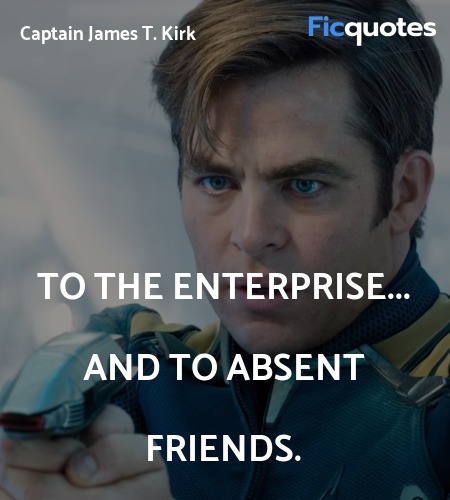 To the Enterprise... and to absent friends quote image