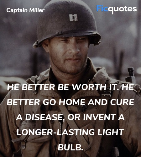 He better be worth it. He better go home and cure ... quote image