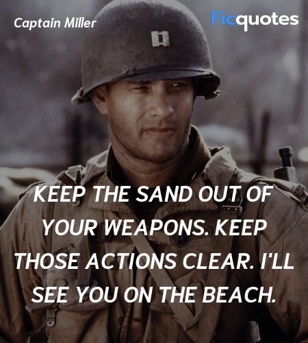 Keep the sand out of your weapons. Keep those ... quote image