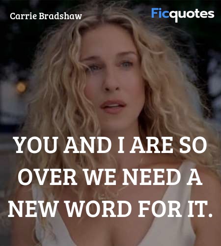 You and I are so over we need a new word for it... quote image