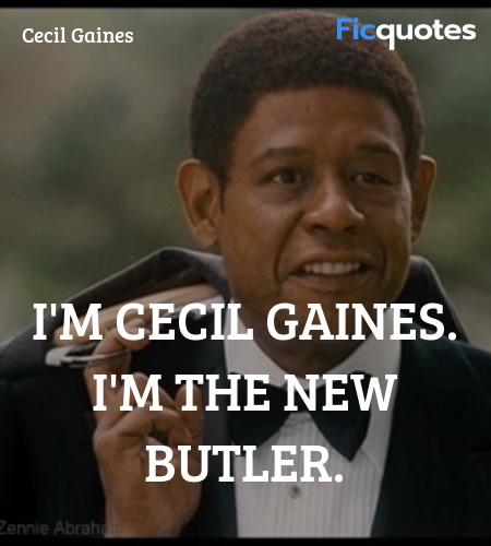  I'm Cecil Gaines. I'm the new butler quote image