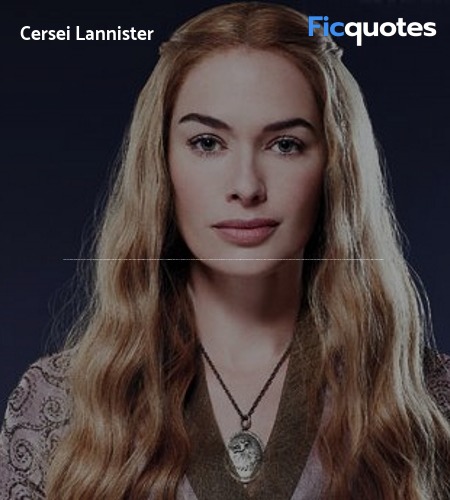 Cersei Lannister: Margaery has her claws on Joffrey. She knows how to manipulate him.
Tywin Lannister: Good. I wish you knew how to manipulate him. I don't distrust you because you're a woman. I distrust you because you're not as smart as you think you are. You've allowed that boy to ride roughshod over you and everyone else in this city.
Cersei Lannister: Perhaps... you should try stopping him from doing what he likes.
Tywin Lannister: I will. image