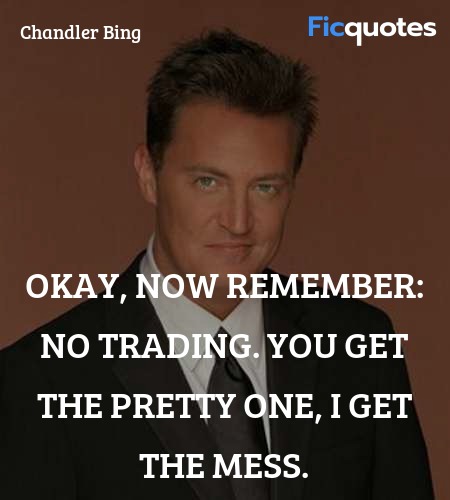 Okay, now remember: no trading. You get the pretty... quote image
