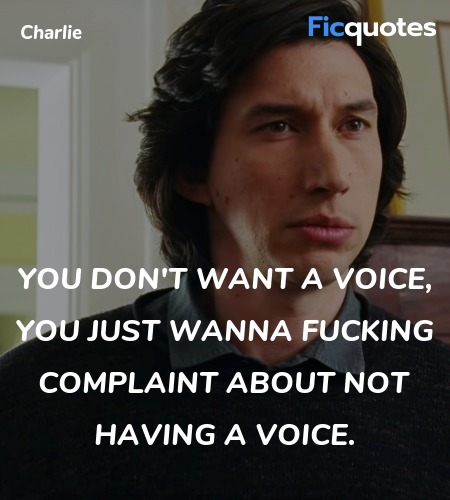 You don't want a voice, you just wanna fucking ... quote image