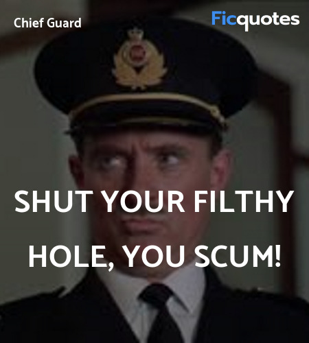 Shut your filthy hole, you scum quote image