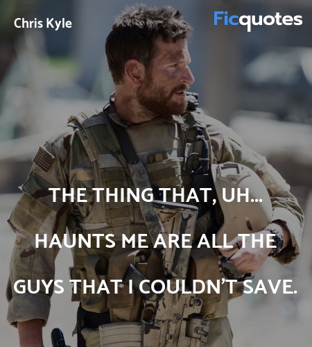 The thing that, uh... haunts me are all the guys ... quote image