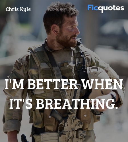  I'm better when it's breathing quote image