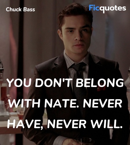 You don't belong with Nate. Never have, never will... quote image