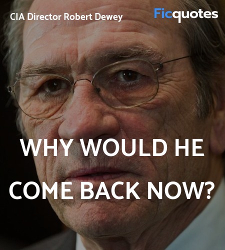 Why would he come back now quote image