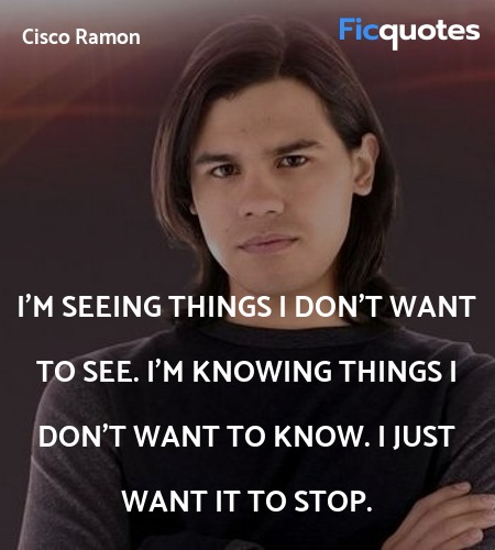 I'm seeing things I don't want to see. I'm knowing... quote image