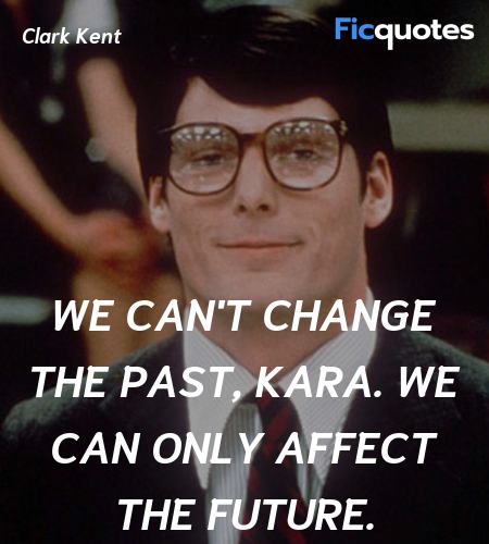  We can't change the past, Kara. We can only affect the future. image