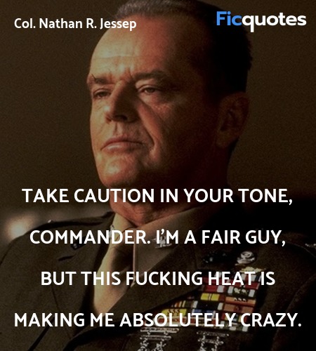 Take caution in your tone, Commander. I'm a fair guy, but this fucking heat is making me absolutely crazy. image