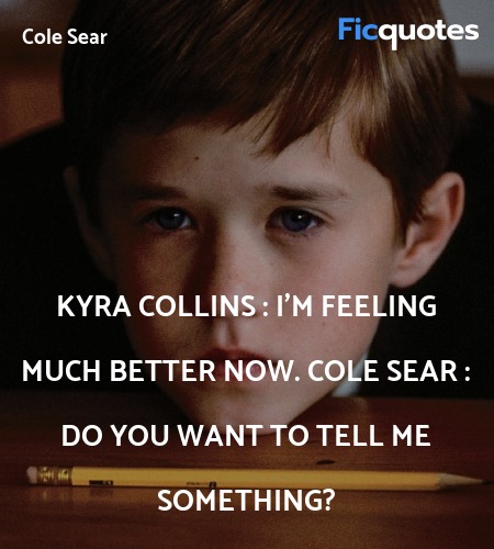 Kyra Collins :   I'm feeling much better now.
Cole Sear : Do you want to tell me something? image