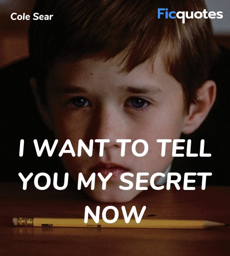  I want to tell you my secret now quote image