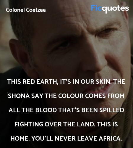 This Red Earth It S In Our Skin The Shona Say Blood Diamond Quotes