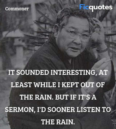 It sounded interesting, at least while I kept out of the rain. But if it's a sermon, I'd sooner listen to the rain. image