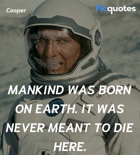  Mankind was born on Earth. It was never meant to ... quote image