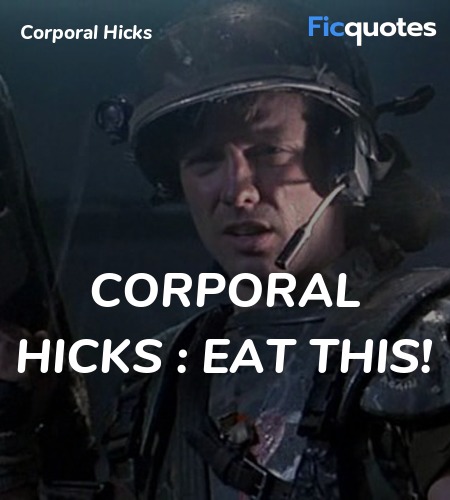 Corporal Hicks : Eat this! image