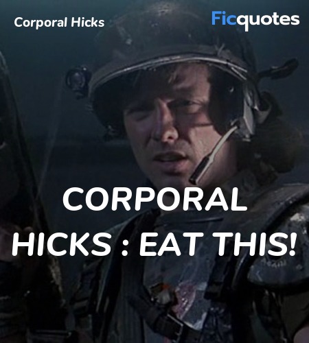 Corporal Hicks : Eat this quote image