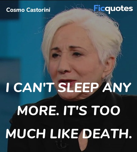 I can't sleep any more. It's too much like death... quote image