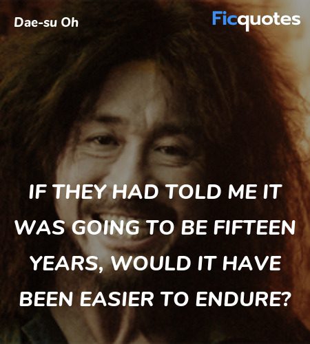 If they had told me it was going to be fifteen years, would it have been easier to endure? image