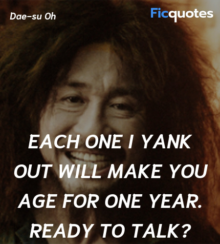 Each one I yank out will make you age for one year... quote image