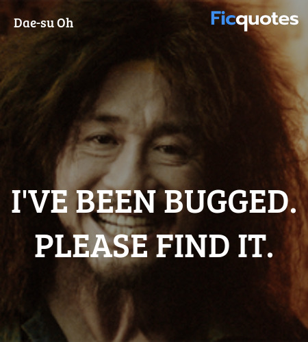 I'VE BEEN BUGGED. PLEASE FIND IT quote image