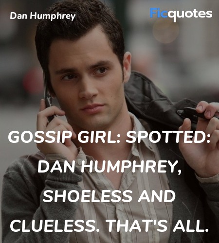 Gossip Girl: Spotted: Dan Humphrey, shoeless and ... quote image