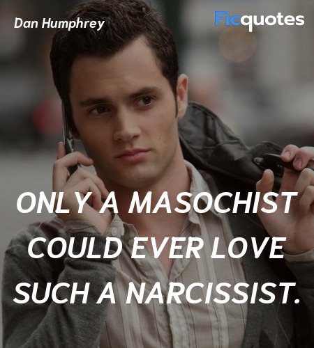 Only a masochist could ever love such a narcissist... quote image