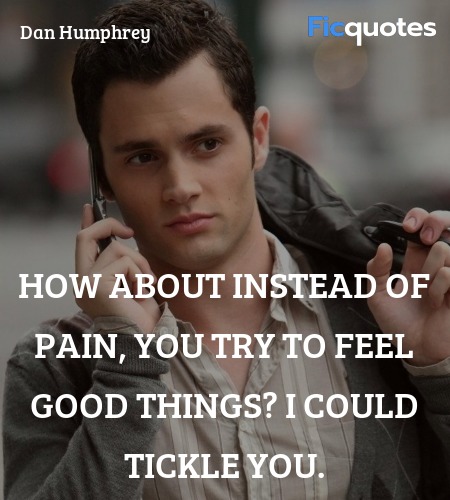 How about instead of pain, you try to feel good things? I could tickle you. image