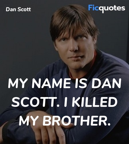 My name is Dan Scott. I killed my brother quote image