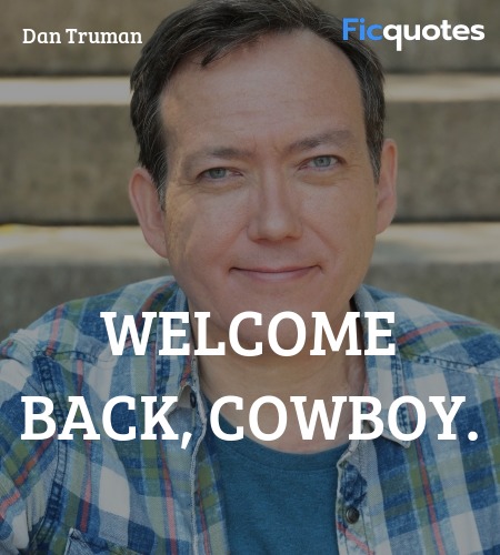 Welcome back, cowboy quote image