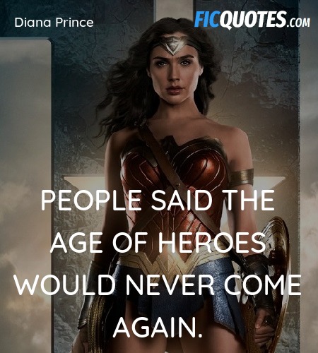 People said the Age of Heroes would never come ... quote image