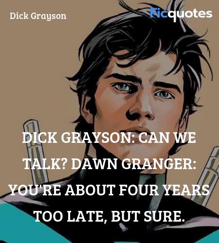 Dick Grayson: Can we talk?
Dawn Granger: You're about four years too late, but sure. image