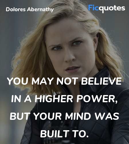 You may not believe in a higher power, but your ... quote image