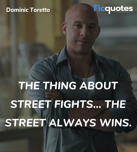 The thing about street fights... the street always... quote image