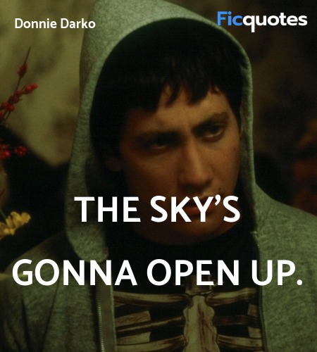 The sky's gonna open up quote image
