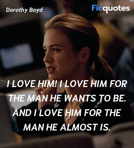 I love him! I love him for the man he wants to be... quote image