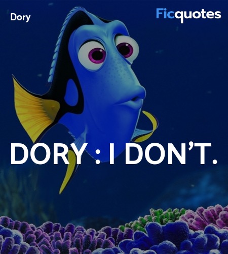 Dory : I don't. image
