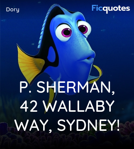 P. Sherman, 42 Wallaby Way, Sydney! You asked me where I'm going? OK, I'll tell you: P. Sherman, 42 Wallaby Way, Sydney! That's where I'm going! image