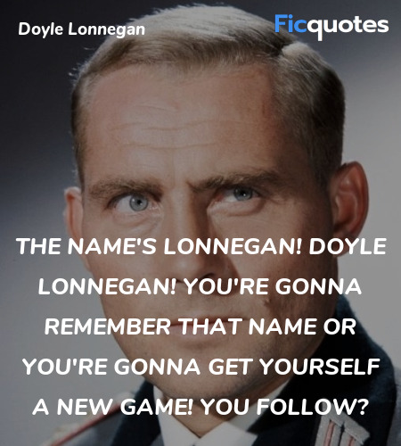 The name's Lonnegan! Doyle Lonnegan! You're gonna ... quote image