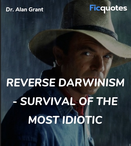 Reverse Darwinism - survival of the most idiotic... quote image