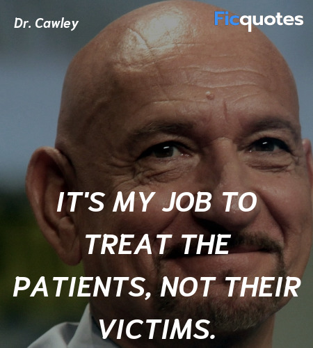 It's my job to treat the patients, not their ... quote image
