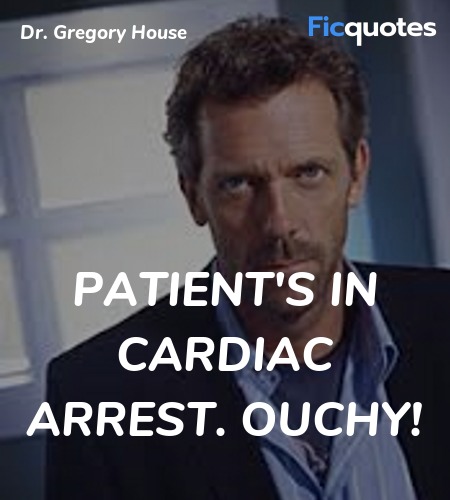  Patient's in cardiac arrest. Ouchy quote image