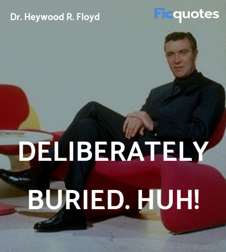 Deliberately buried. Huh quote image