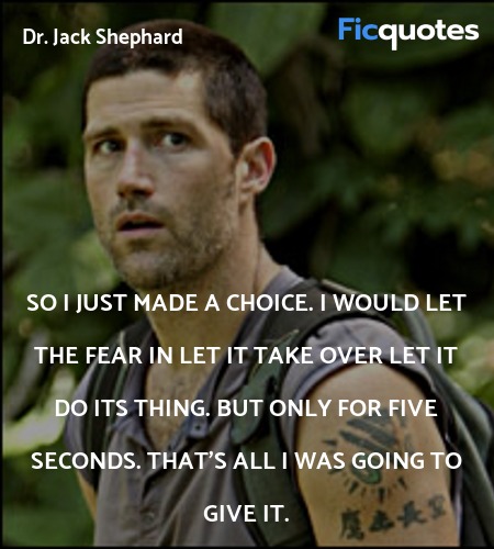 So I just made a choice. I would let the fear in ... quote image