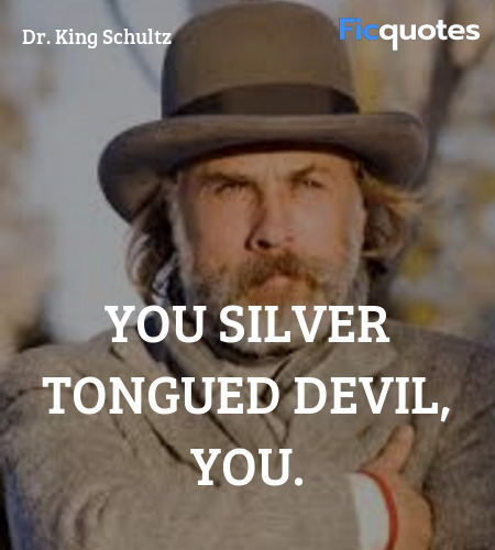You silver tongued devil, you quote image