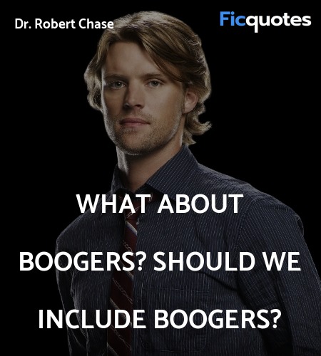 What about boogers? Should we include boogers... quote image