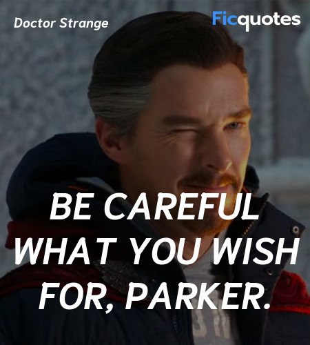 Be careful what you wish for, Parker quote image